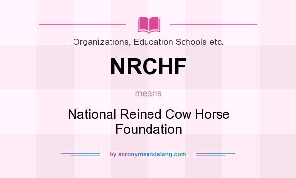What does NRCHF mean? It stands for National Reined Cow Horse Foundation