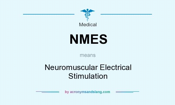What does NMES mean? It stands for Neuromuscular Electrical Stimulation