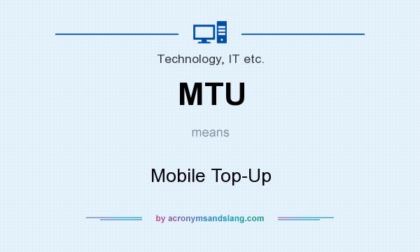 What does MTU mean? It stands for Mobile Top-Up