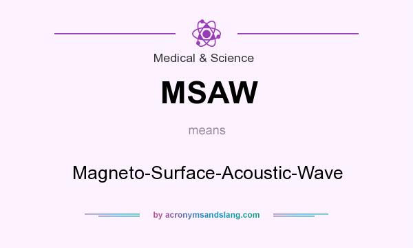 What does MSAW mean? It stands for Magneto-Surface-Acoustic-Wave