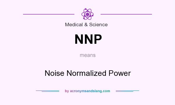 What does NNP mean? It stands for Noise Normalized Power