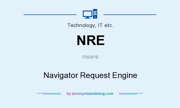What does NRE mean? It stands for Navigator Request Engine