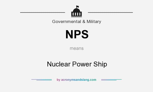 What does NPS mean? It stands for Nuclear Power Ship