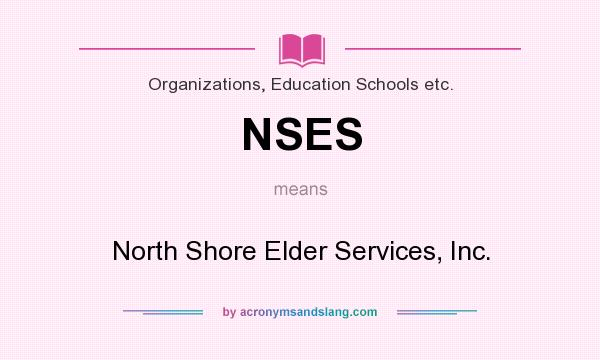 What does NSES mean? It stands for North Shore Elder Services, Inc.