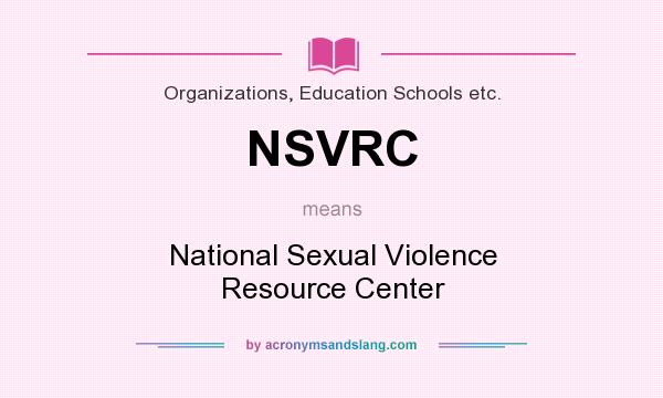 What does NSVRC mean? It stands for National Sexual Violence Resource Center