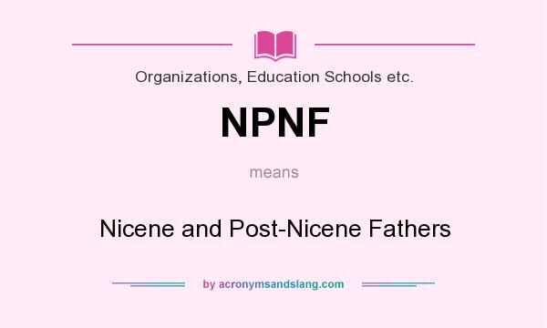 What does NPNF mean? It stands for Nicene and Post-Nicene Fathers
