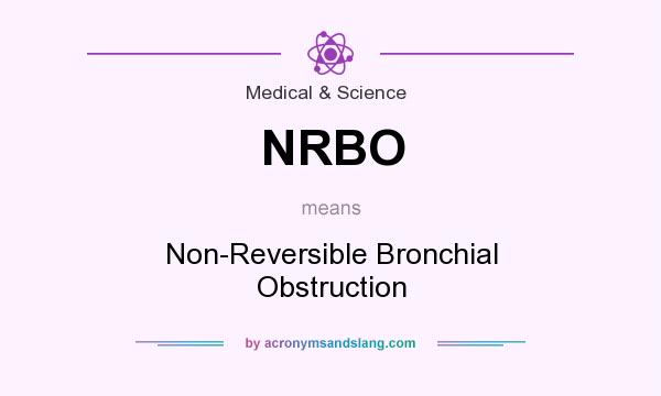What does NRBO mean? It stands for Non-Reversible Bronchial Obstruction