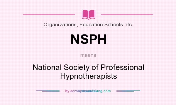 What does NSPH mean? It stands for National Society of Professional Hypnotherapists