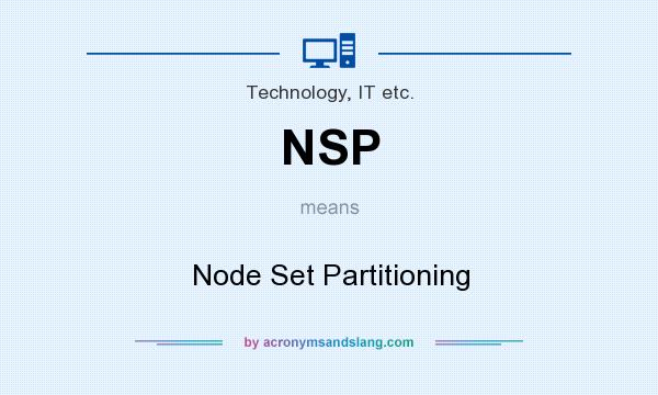 What does NSP mean? It stands for Node Set Partitioning