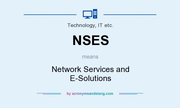 What does NSES mean? It stands for Network Services and E-Solutions