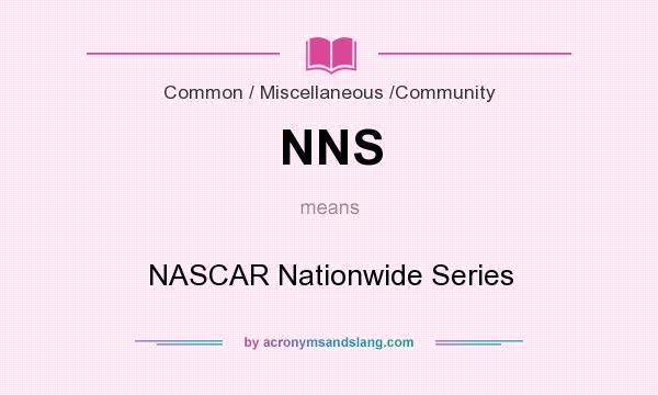 What does NNS mean? It stands for NASCAR Nationwide Series