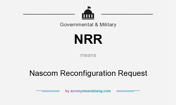 What does NRR mean? It stands for Nascom Reconfiguration Request