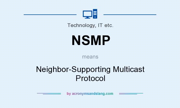 What does NSMP mean? It stands for Neighbor-Supporting Multicast Protocol