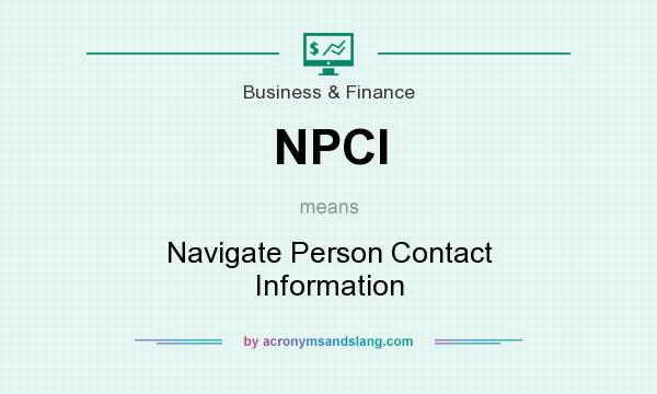 What does NPCI mean? It stands for Navigate Person Contact Information