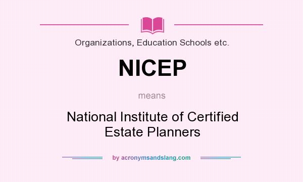 What does NICEP mean? It stands for National Institute of Certified Estate Planners