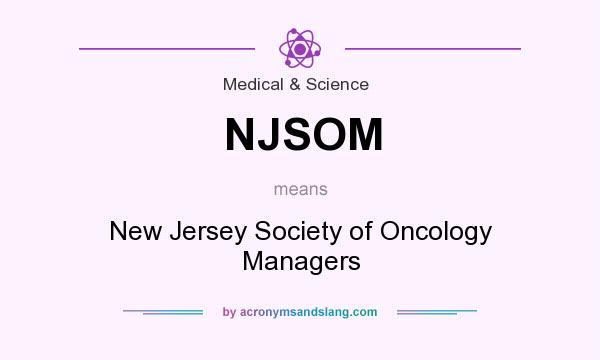 What does NJSOM mean? It stands for New Jersey Society of Oncology Managers