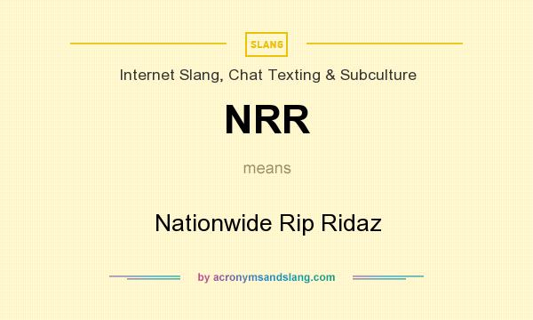 What does NRR mean? It stands for Nationwide Rip Ridaz