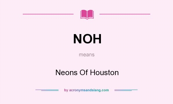 What does NOH mean? It stands for Neons Of Houston
