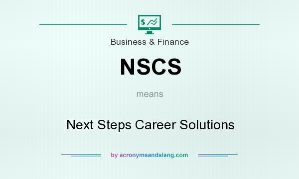 What does NSCS mean? It stands for Next Steps Career Solutions