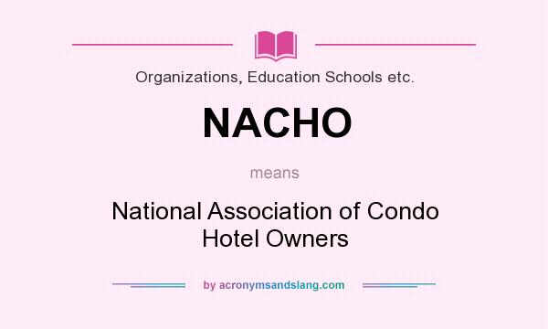 What does NACHO mean? It stands for National Association of Condo Hotel Owners