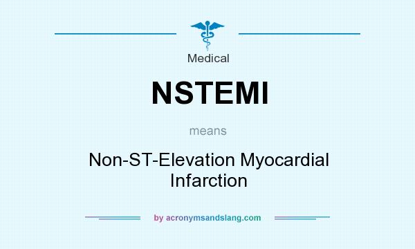 What does NSTEMI mean? It stands for Non-ST-Elevation Myocardial Infarction