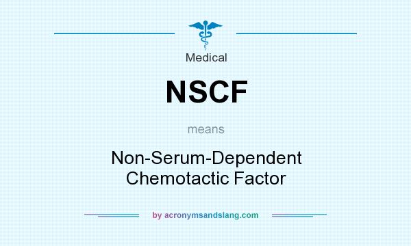 What does NSCF mean? It stands for Non-Serum-Dependent Chemotactic Factor
