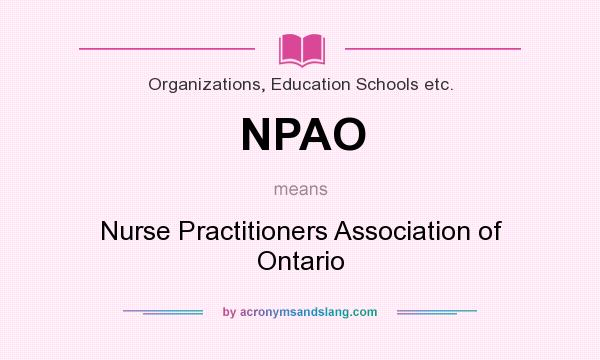 What does NPAO mean? It stands for Nurse Practitioners Association of Ontario
