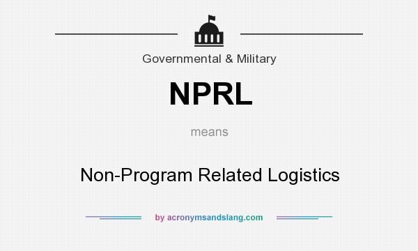 What does NPRL mean? It stands for Non-Program Related Logistics