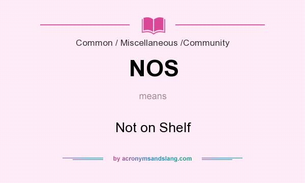 What does NOS mean? It stands for Not on Shelf