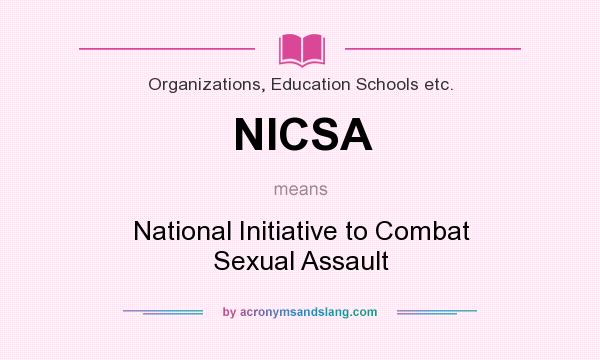 What does NICSA mean? It stands for National Initiative to Combat Sexual Assault