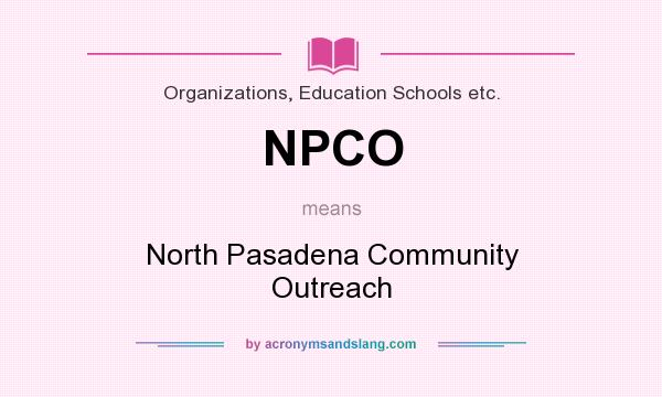 What does NPCO mean? It stands for North Pasadena Community Outreach