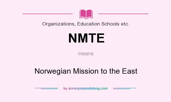 What does NMTE mean? It stands for Norwegian Mission to the East