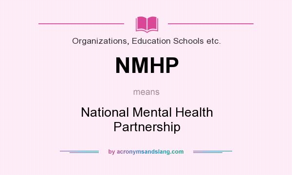 What does NMHP mean? It stands for National Mental Health Partnership