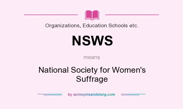 What does NSWS mean? It stands for National Society for Women`s Suffrage