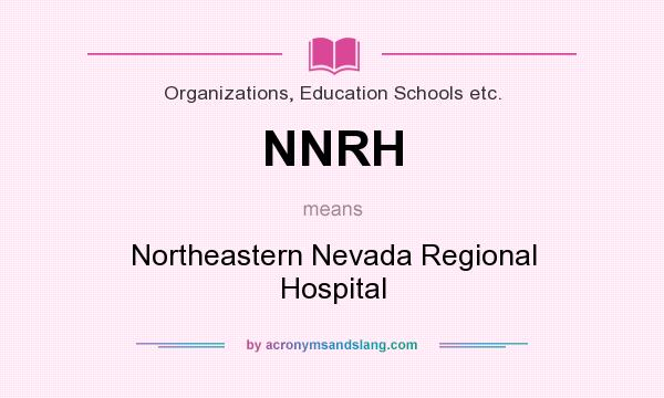 What does NNRH mean? It stands for Northeastern Nevada Regional Hospital