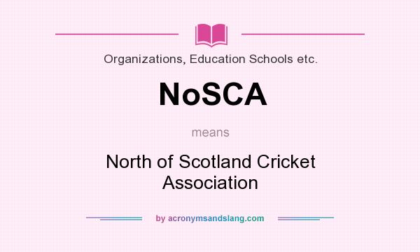 What does NoSCA mean? It stands for North of Scotland Cricket Association
