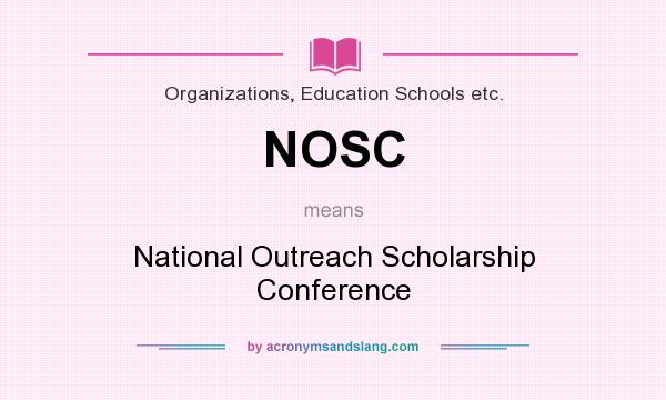 What does NOSC mean? It stands for National Outreach Scholarship Conference
