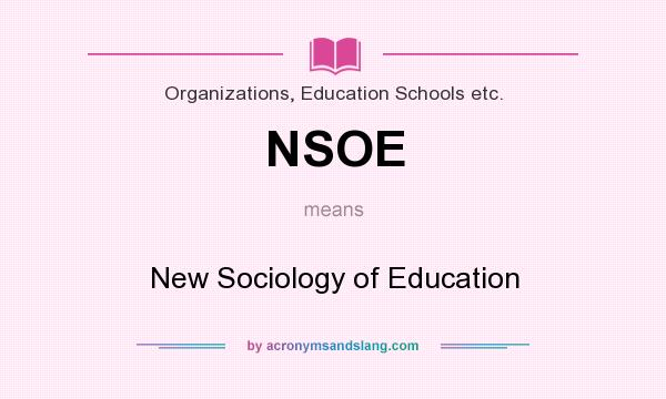 What does NSOE mean? It stands for New Sociology of Education