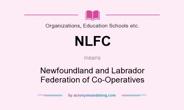 What does NLFC mean? It stands for Newfoundland and Labrador Federation of Co-Operatives
