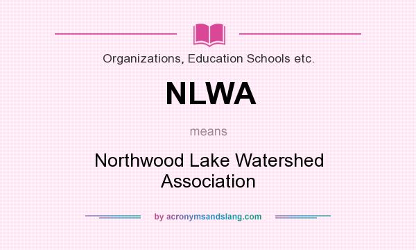 What does NLWA mean? It stands for Northwood Lake Watershed Association