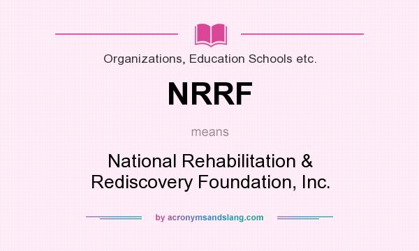 What does NRRF mean? It stands for National Rehabilitation & Rediscovery Foundation, Inc.
