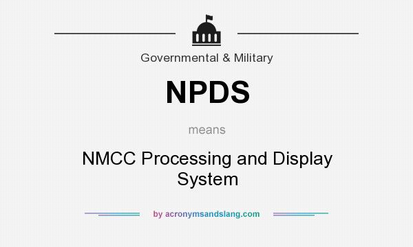 What does NPDS mean? It stands for NMCC Processing and Display System