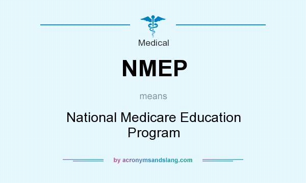 What does NMEP mean? It stands for National Medicare Education Program