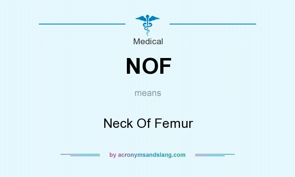 What does NOF mean? It stands for Neck Of Femur