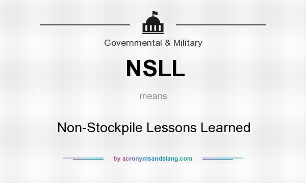 What does NSLL mean? It stands for Non-Stockpile Lessons Learned