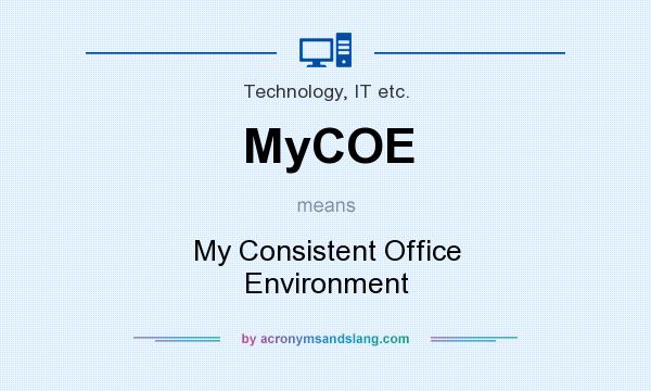 What does MyCOE mean? It stands for My Consistent Office Environment