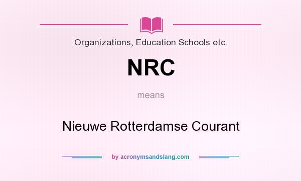 What does NRC mean? It stands for Nieuwe Rotterdamse Courant
