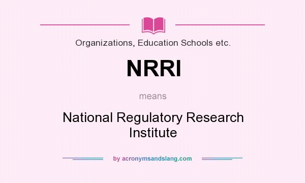 What does NRRI mean? It stands for National Regulatory Research Institute