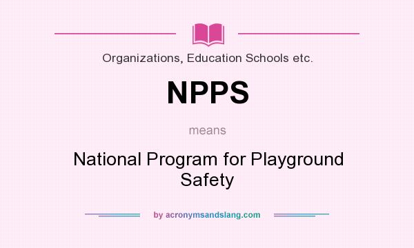 What does NPPS mean? It stands for National Program for Playground Safety