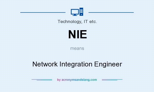 What does NIE mean? It stands for Network Integration Engineer